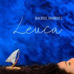 Esce oggi LEUCA, il nuovo disco di Rachele Andrioli. Finisterre / Puglia Sounds Record 2022￼