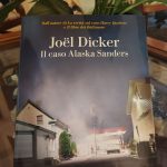 Libri: “Il caso Alaska Sanders” di  Joel Dicker (Ed. La nave di Teseo)