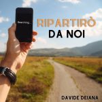 DAVIDE DEIANA – Ripartirò da noi (Radio Date: 08/08/2022)￼